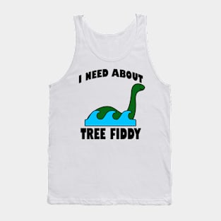 I Need About Tree Fiddy Loch Ness Monster T-Shirt - Comedic Apparel, Novelty Shirt for Monster Lovers & Quirky Gift Idea Tank Top